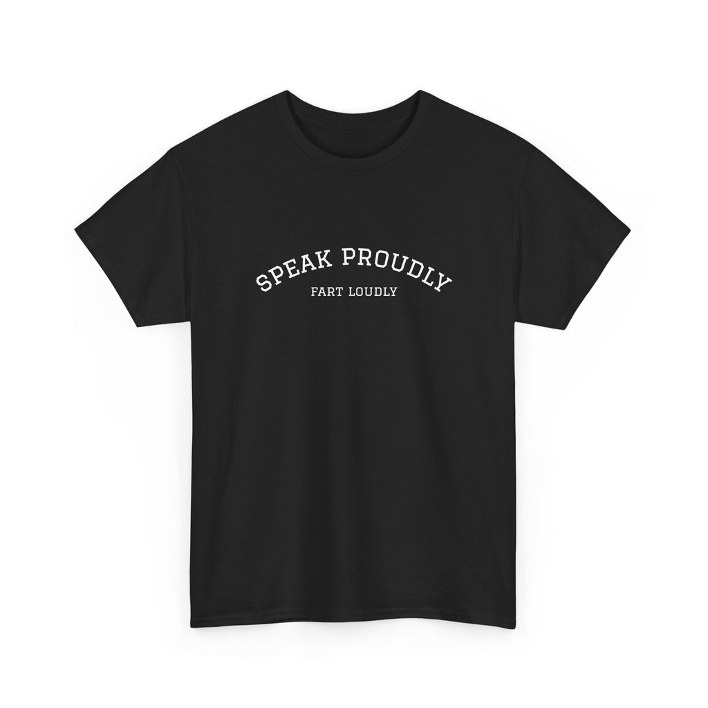 Speak Proudly Tee — 'Speak Proudly, Fart Loudly' Funny Graphic T-Shirt
