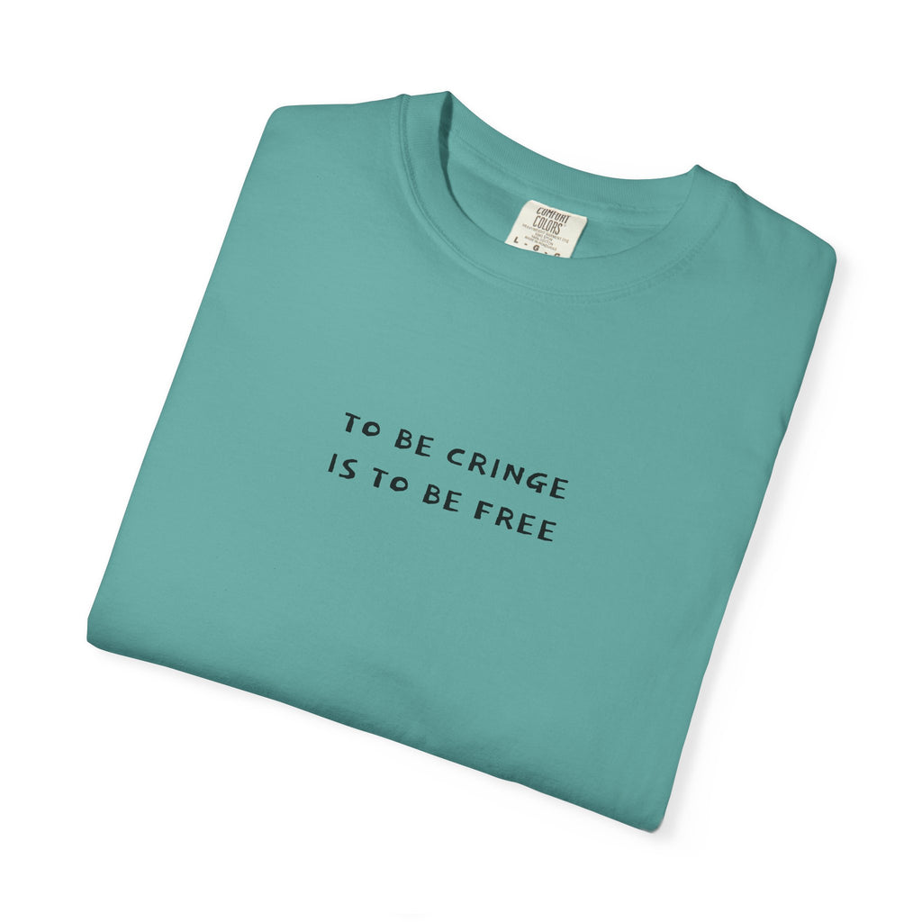 To Be Cringe Is To Be Free T-Shirt