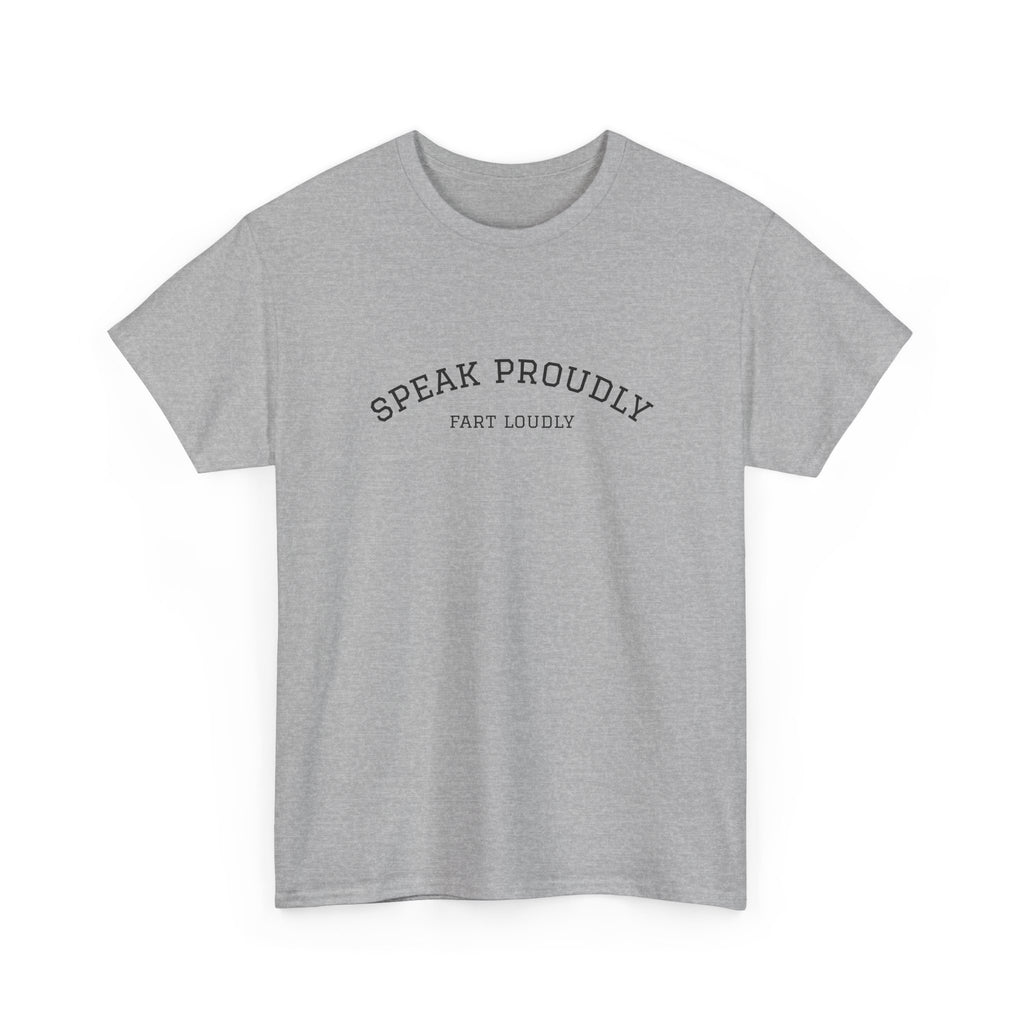 Speak Proudly Tee — 'Speak Proudly, Fart Loudly' Funny Graphic T-Shirt