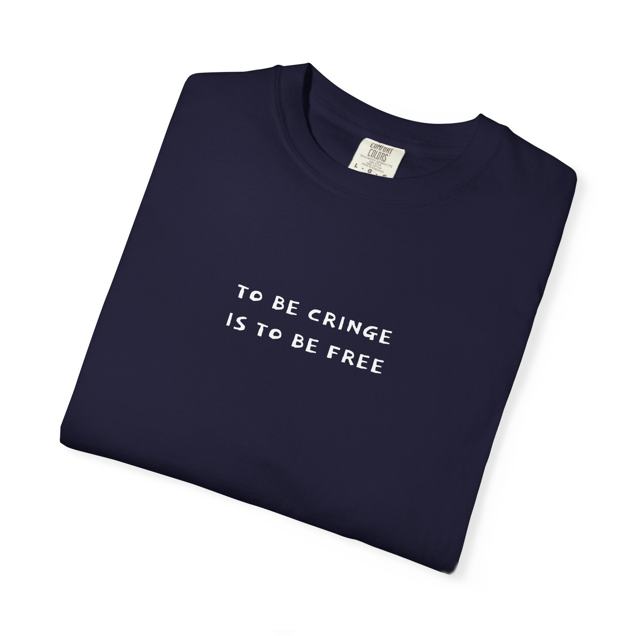 To Be Cringe Is To Be Free T-Shirt