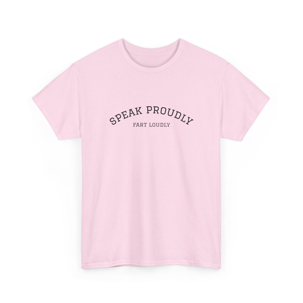 Speak Proudly Tee — 'Speak Proudly, Fart Loudly' Funny Graphic T-Shirt