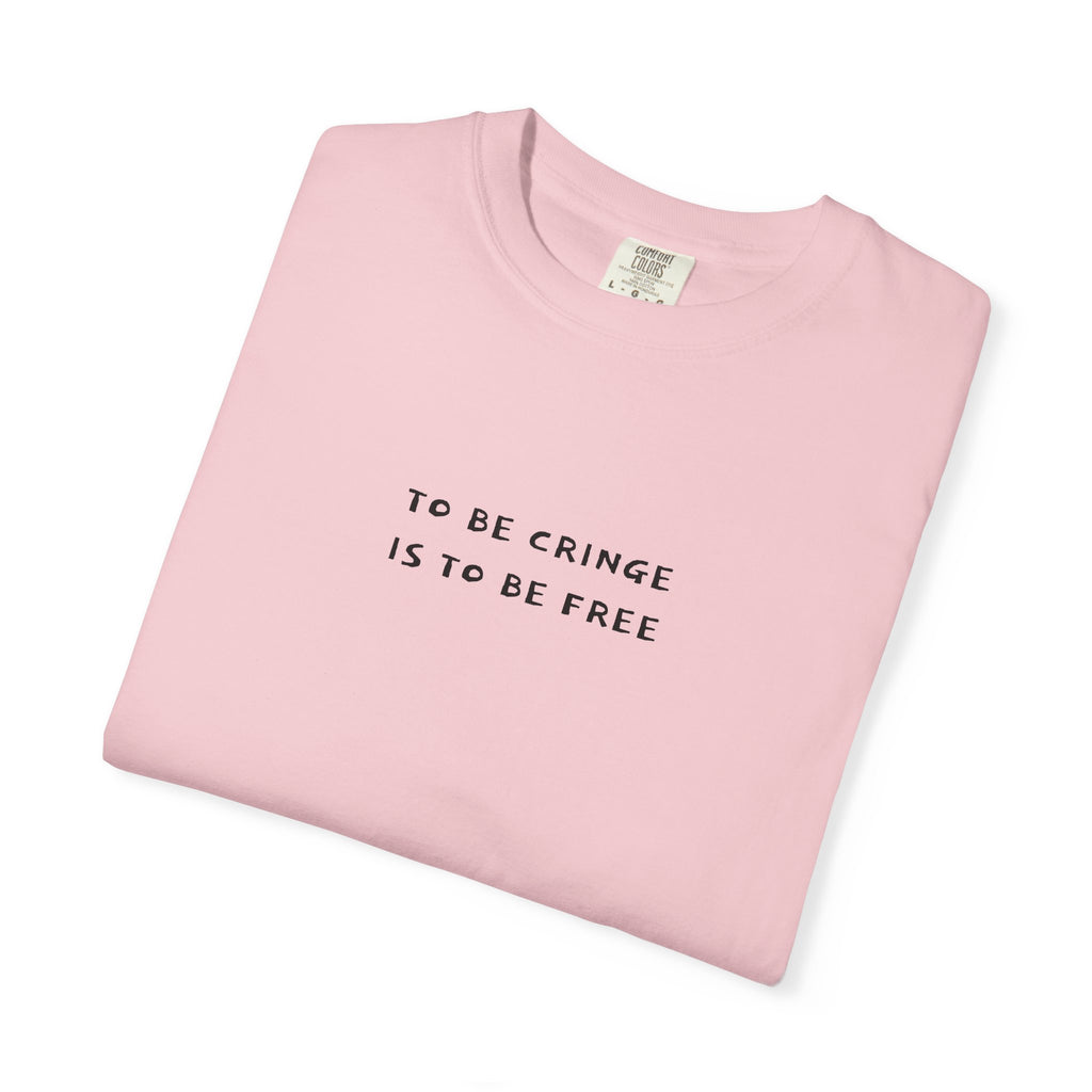 To Be Cringe Is To Be Free T-Shirt