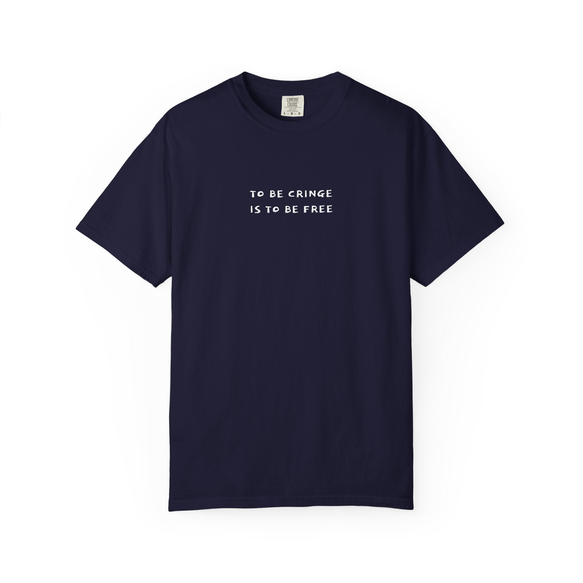 To Be Cringe Is To Be Free T-Shirt