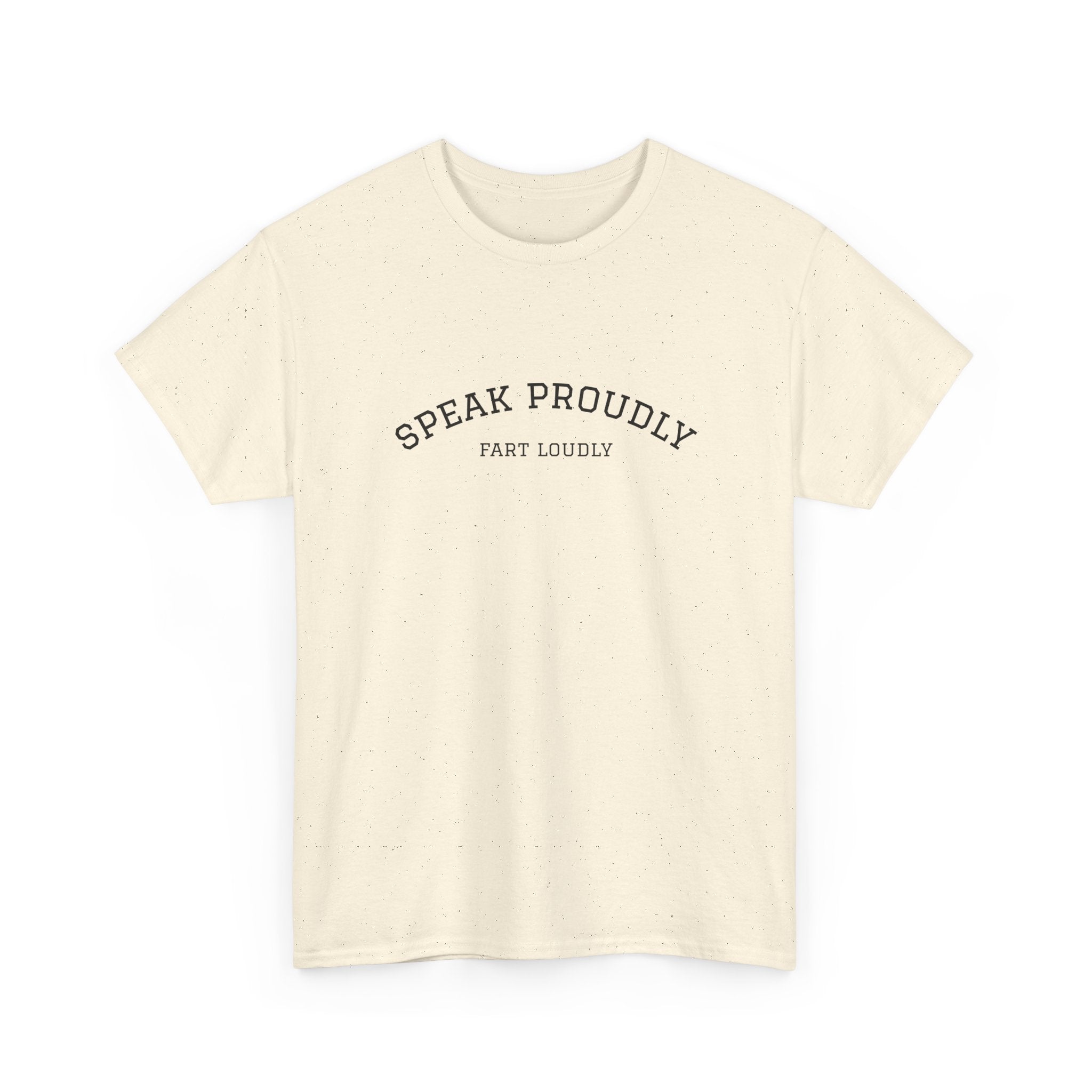 Speak Proudly Tee — 'Speak Proudly, Fart Loudly' Funny Graphic T-Shirt