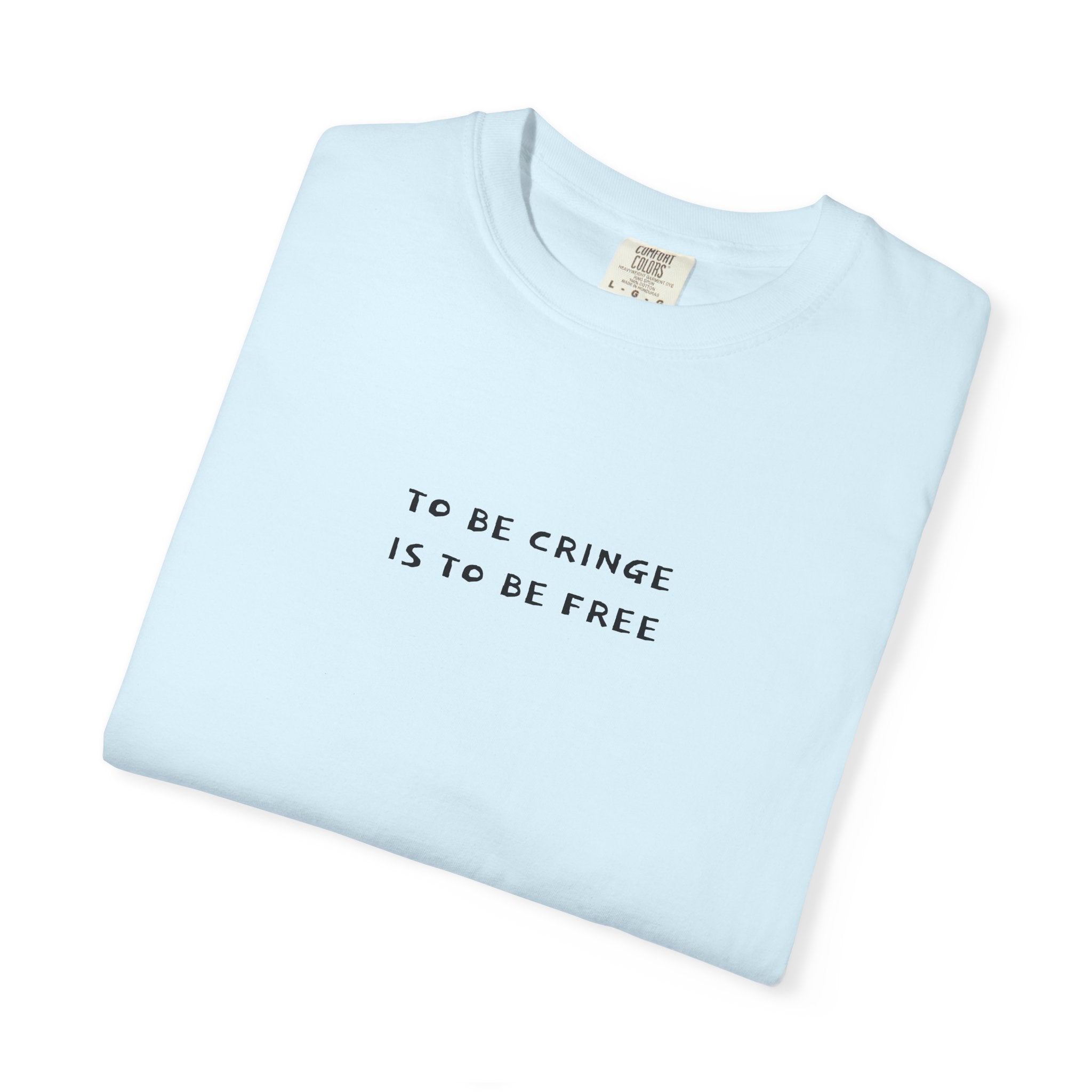To Be Cringe Is To Be Free T-Shirt