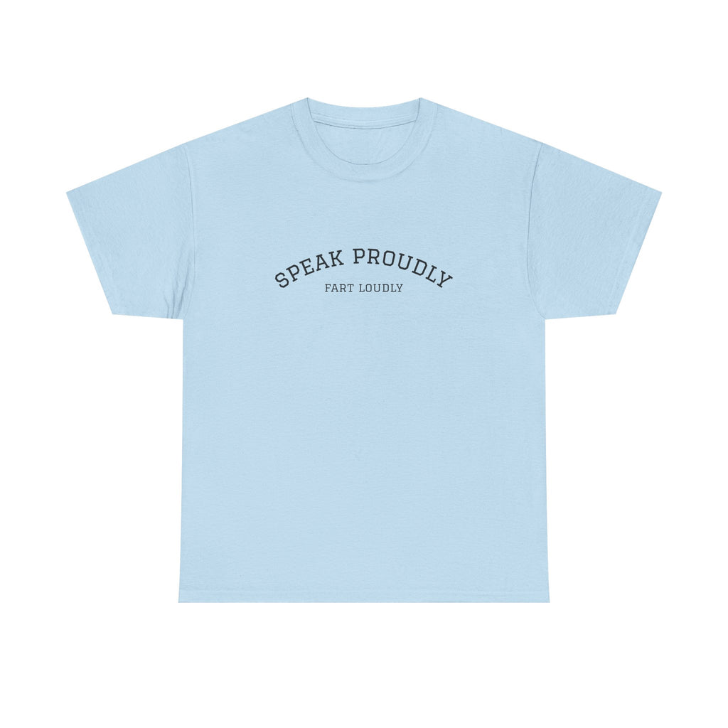 Speak Proudly Tee — 'Speak Proudly, Fart Loudly' Funny Graphic T-Shirt